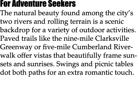 For Adventure Seekers The natural beauty found among the city’s two rivers and rolling terrain is a scenic backdrop f...