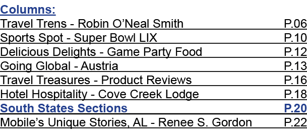 Columns: Travel Trens Robin O’Neal Smith P.06 Sports Spot Super Bowl LIX P.10 Delicious Delights Game Party Food P.12...