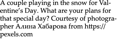 A couple playing in the snow for Valentine’s Day. What are your plans for that special day? Courtesy of photographer ...