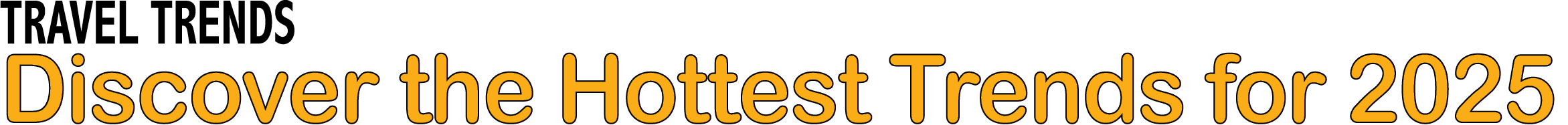 TRAVEL TRENDS Discover the Hottest Trends for 2025