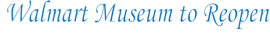 Walmart Museum to Reopen