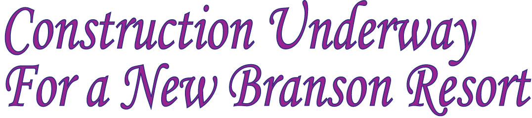 Construction Underway For a New Branson Resort