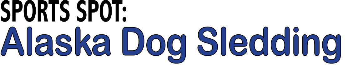 SPORTS SPOT: Alaska Dog Sledding