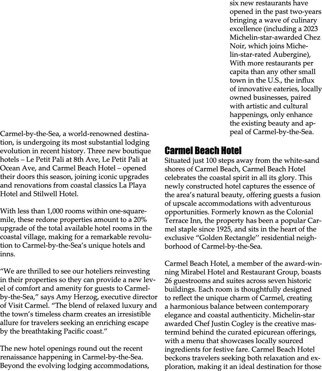 Carmel by the Sea, a world renowned destination, is undergoing its most substantial lodging evolution in recent histo...