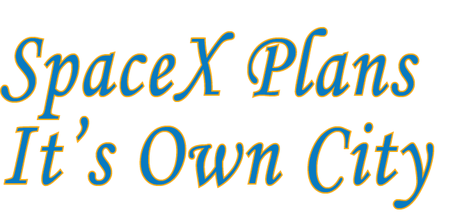 SpaceX Plans It’s Own City 