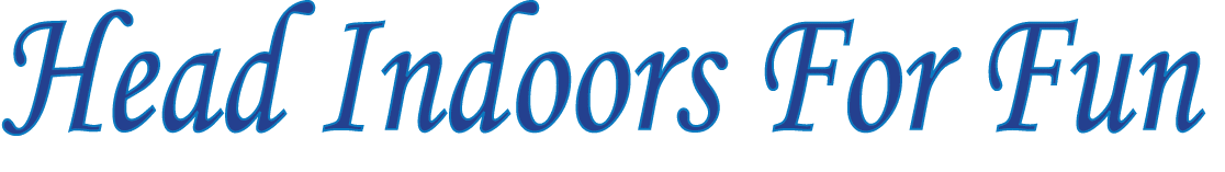 Head Indoors For Fun