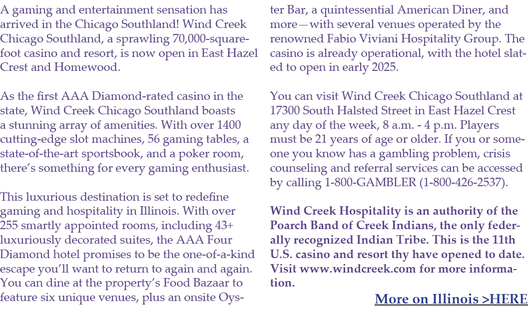 A gaming and entertainment sensation has arrived in the Chicago Southland! Wind Creek Chicago Southland, a sprawling ...