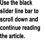 Use the black slider line bar to scroll down and continue reading the article.
