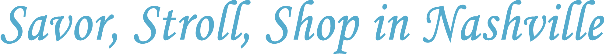 Savor, Stroll, Shop in Nashville