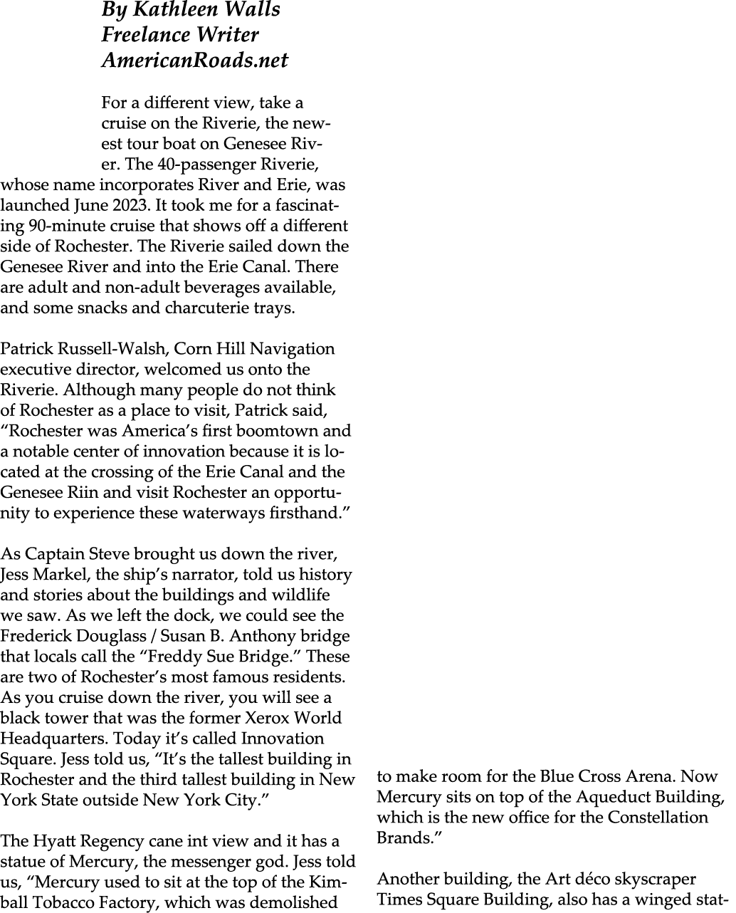 By Kathleen Walls Freelance Writer AmericanRoads.net For a different view, take a cruise on the Riverie, the newest t...