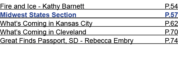 Fire and Ice Kathy Barnett P.54 Midwest States Section P.57 What’s Coming in Kansas City P.62 What’s Coming in Clevel...
