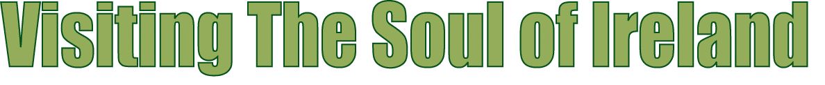 Visiting The Soul of Ireland 