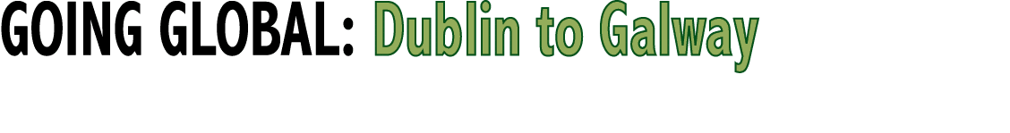 GOING GLOBAL: Dublin to Galway