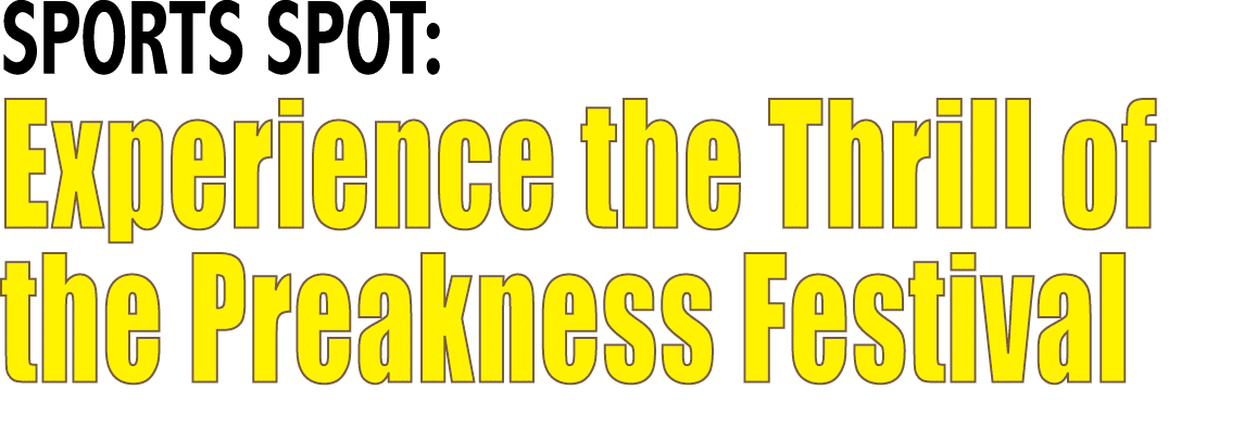 SPORTS SPOT: Experience the Thrill of the Preakness Festival 