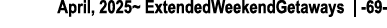 April, 2025~ ExtendedWeekendGetaways | 69 