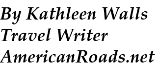 By Kathleen Walls Travel Writer AmericanRoads.net