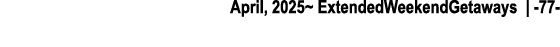 April, 2025~ ExtendedWeekendGetaways | 77 
