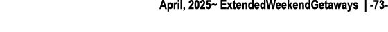 April, 2025~ ExtendedWeekendGetaways | 73 