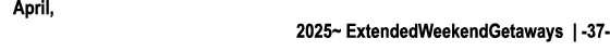 April, 2025~ ExtendedWeekendGetaways | 37 