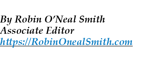  By Robin O’Neal Smith Associate Editor https://RobinOnealSmith.com