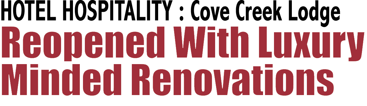 HOTEL HOSPITALITY : Cove Creek Lodge Reopened With Luxury Minded Renovations