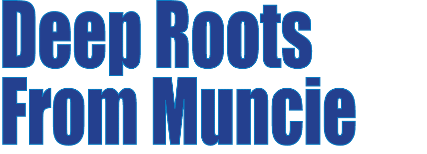 Deep Roots From Muncie 