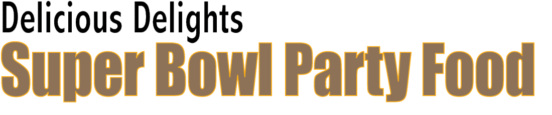 Delicious Delights Super Bowl Party Food