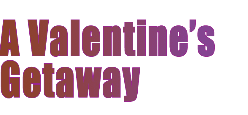 A Valentine’s Getaway