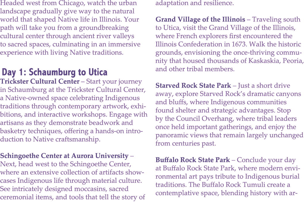 Headed west from Chicago, watch the urban landscape gradually give way to the natural world that shaped Native life i...