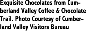 Exquisite Chocolates from Cumberland Valley Coffee & Chocolate Trail. Photo Courtesy of Cumberland Valley Visitors Bu...