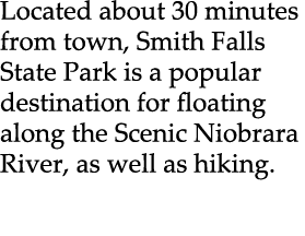 Located about 30 minutes from town, Smith Falls State Park is a popular destination for floating along the Scenic Nio...