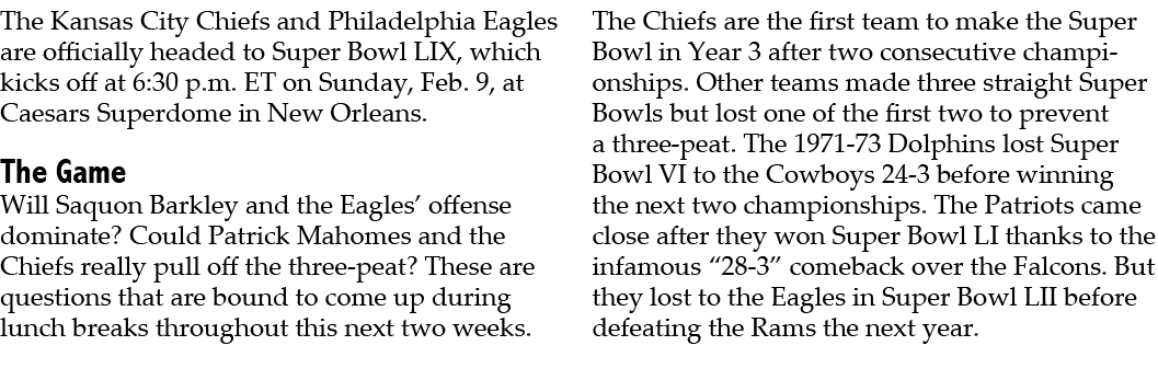 The Kansas City Chiefs and Philadelphia Eagles are officially headed to Super Bowl LIX, which kicks off at 6:30 p.m. ...