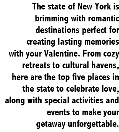 The state of New York is brimming with romantic destinations perfect for creating lasting memories with your Valentin...