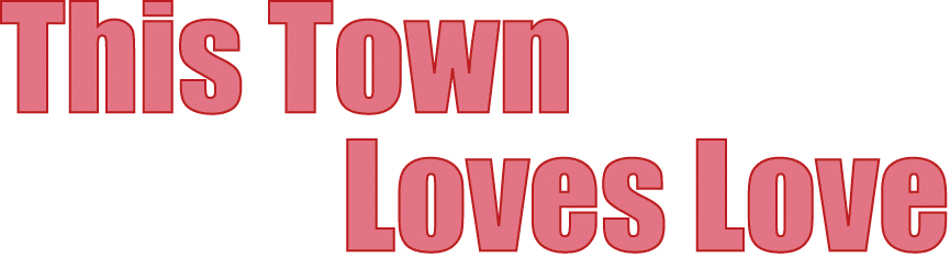 This Town Loves Love