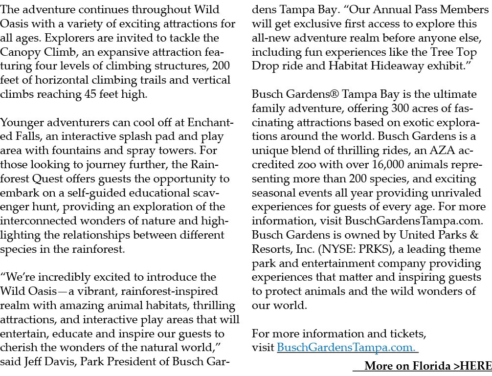 The adventure continues throughout Wild Oasis with a variety of exciting attractions for all ages. Explorers are invi...