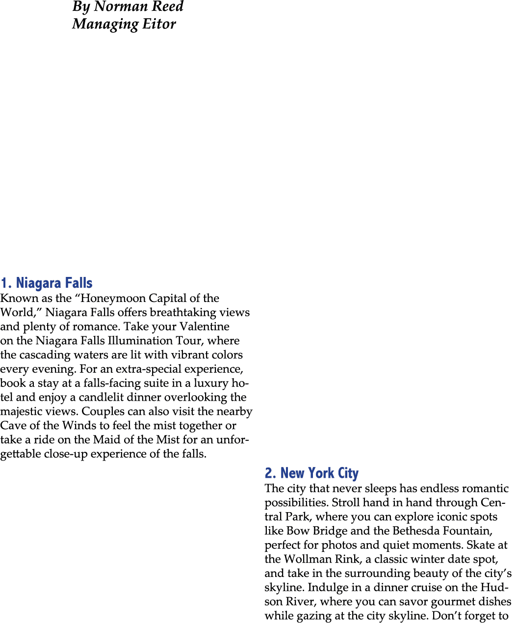By Norman Reed Managing Eitor 1. Niagara Falls Known as the “Honeymoon Capital of the World,” Niagara Falls offers br...