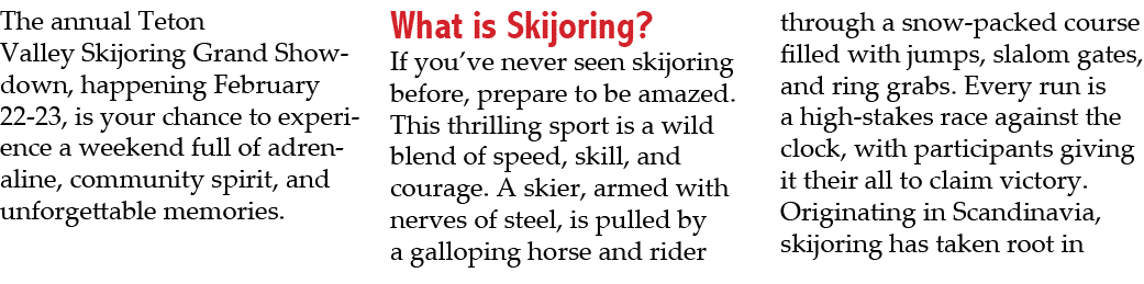 The annual Teton Valley Skijoring Grand Showdown, happening February 22 23, is your chance to experience a weekend fu...