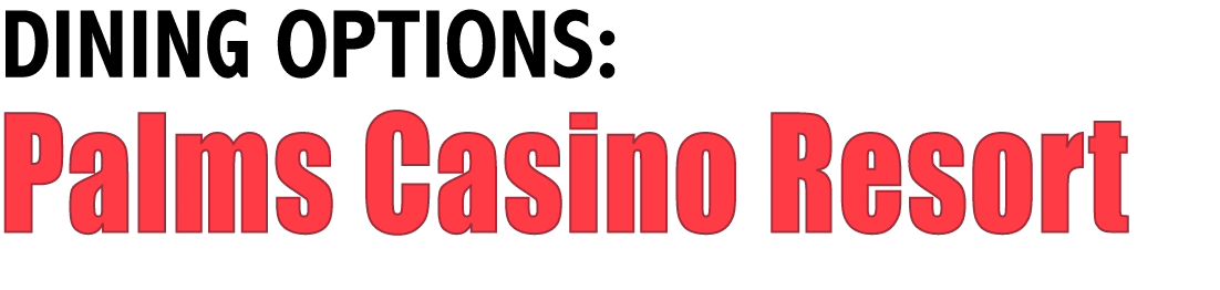 DINING OPTIONS: Palms Casino Resort