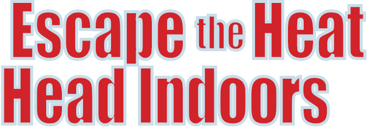 Escape the Heat Head Indoors