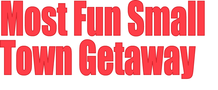 Most Fun Small Town Getaway