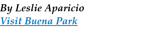 By Leslie Aparicio Visit Buena Park