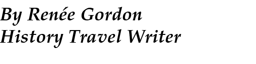 By Ren e Gordon History Travel Writer