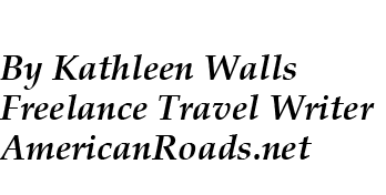  By Kathleen Walls Freelance Travel Writer AmericanRoads.net