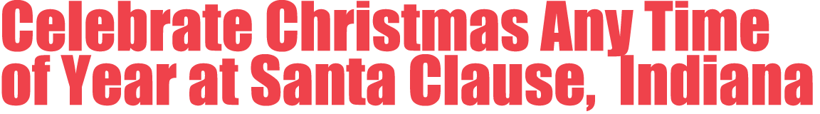 Celebrate Christmas Any Time of Year at Santa Clause, Indiana