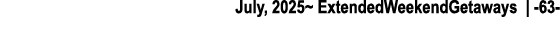 July, 2025~ ExtendedWeekendGetaways | 63 
