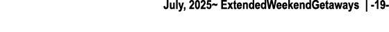 July, 2025~ ExtendedWeekendGetaways | 19 