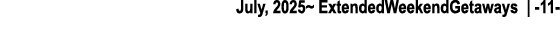 July, 2025~ ExtendedWeekendGetaways | 11 