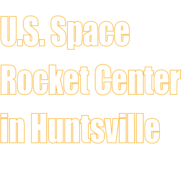 U.S. Space Rocket Center in Huntsville