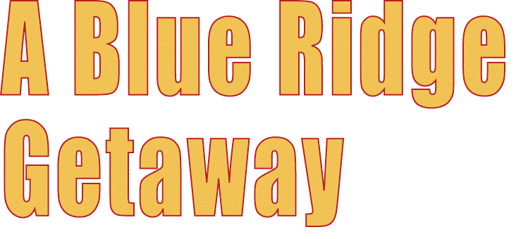 A Blue Ridge Getaway