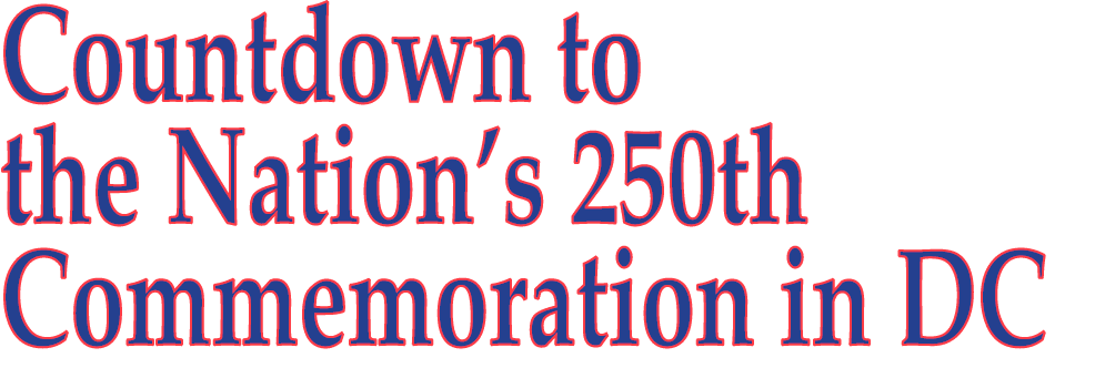 Countdown to the Nation’s 250th Commemoration in DC